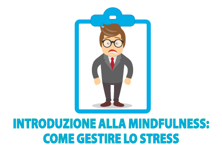 Gestire lo stress: introduzione alla mindfulness